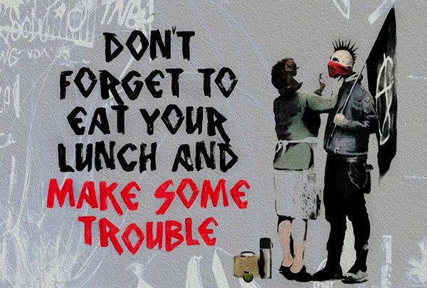 Banksy - Don't Forget To Eat Your Lunch And Make Some Trouble - Canvas Wall Art Print - Various Sizes